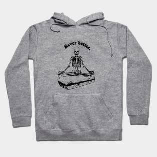 never better- skeleton with coffin Hoodie